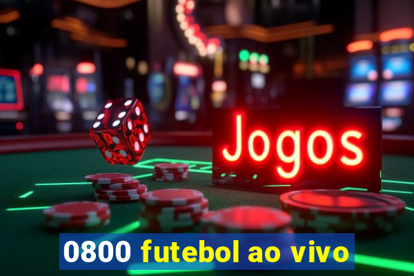 0800 futebol ao vivo